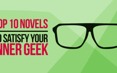 Top 10 Novels to Satisfy Your Inner Geek